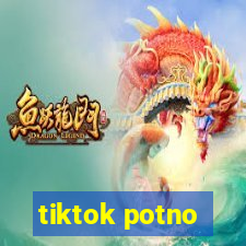 tiktok potno